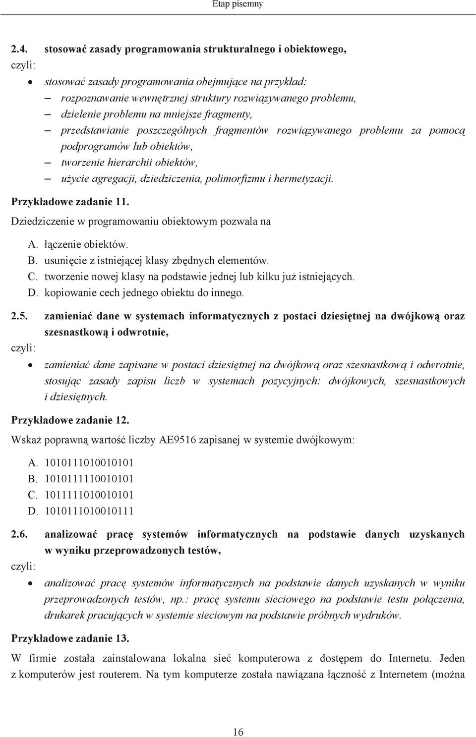 fragmenty, przedstawianie poszczególnych fragmentów rozwizywanego problemu za pomoc podprogramów lub obiektów, tworzenie hierarchii obiektów, uycie agregacji, dziedziczenia, polimorfizmu i