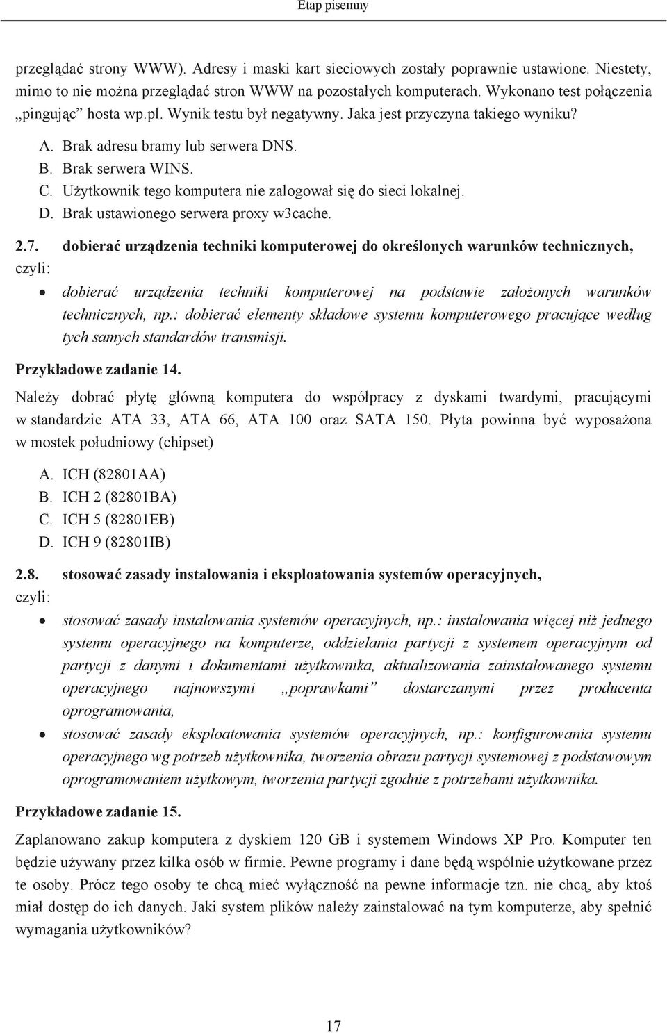 Uytkownik tego komputera nie zalogowa si do sieci lokalnej. D. Brak ustawionego serwera proxy w3cache. 2.7.