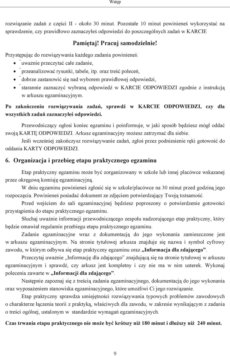 oraz tre polece, dobrze zastanowi si nad wyborem prawidowej odpowiedzi, starannie zaznaczy wybran odpowied w KARCIE ODPOWIEDZI zgodnie z instrukcj w arkuszu egzaminacyjnym.