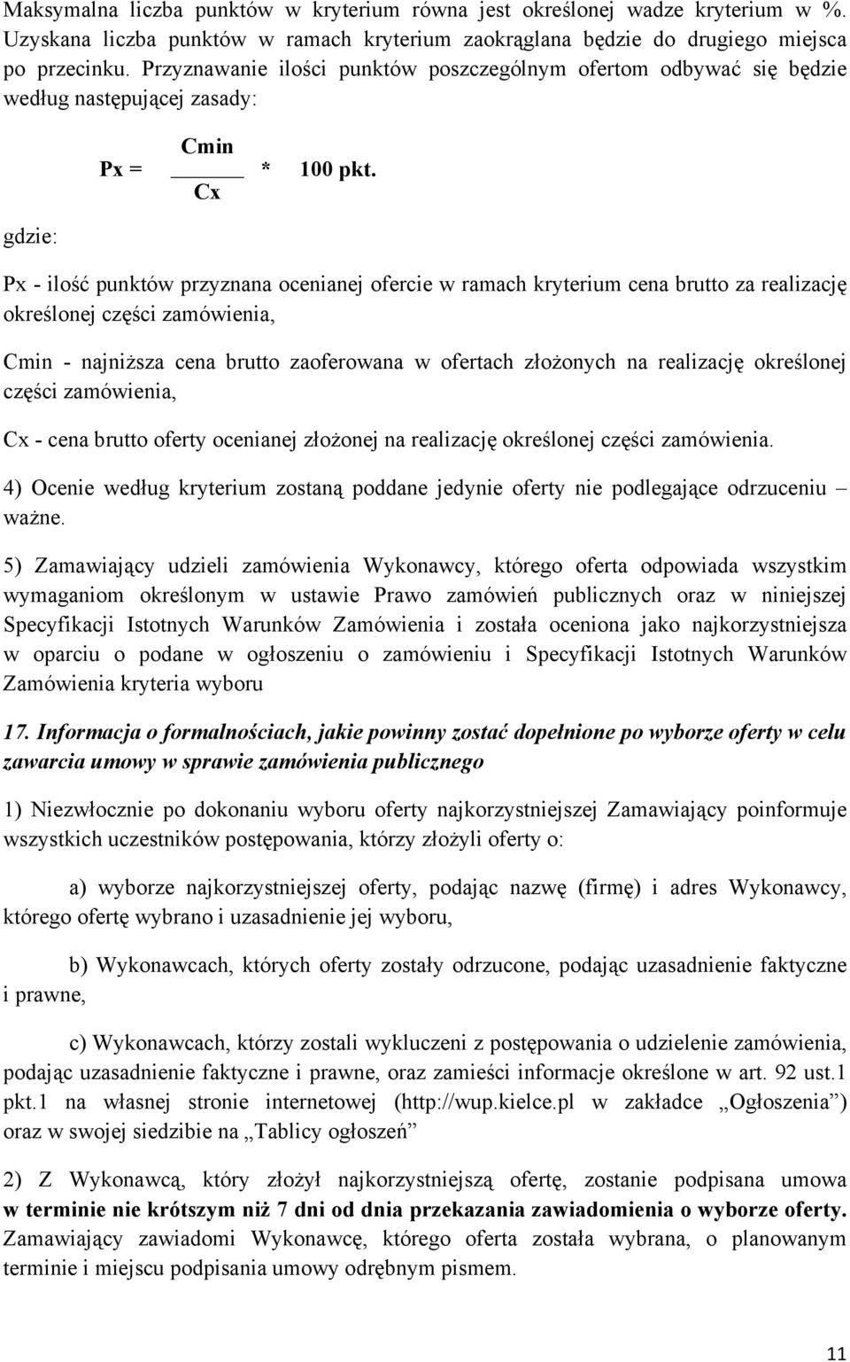 gdzie: Px - ilość punktów przyznana ocenianej ofercie w ramach kryterium cena brutto za realizację określonej części zamówienia, Cmin - najniższa cena brutto zaoferowana w ofertach złożonych na