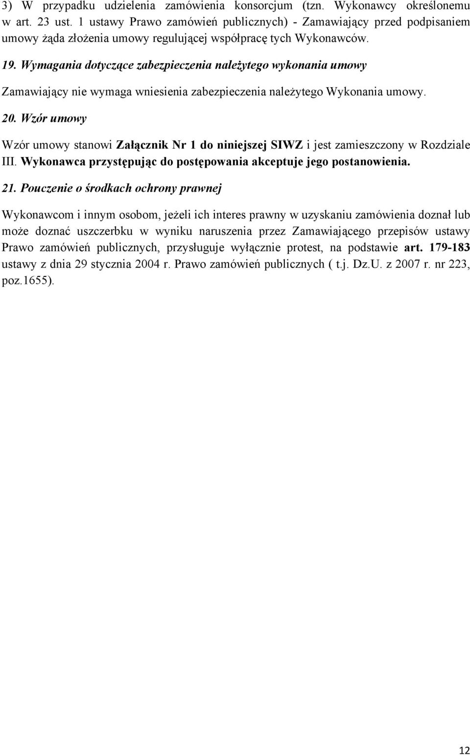 Wymagania dotyczące zabezpieczenia należytego wykonania umowy Zamawiający nie wymaga wniesienia zabezpieczenia należytego Wykonania umowy. 20.