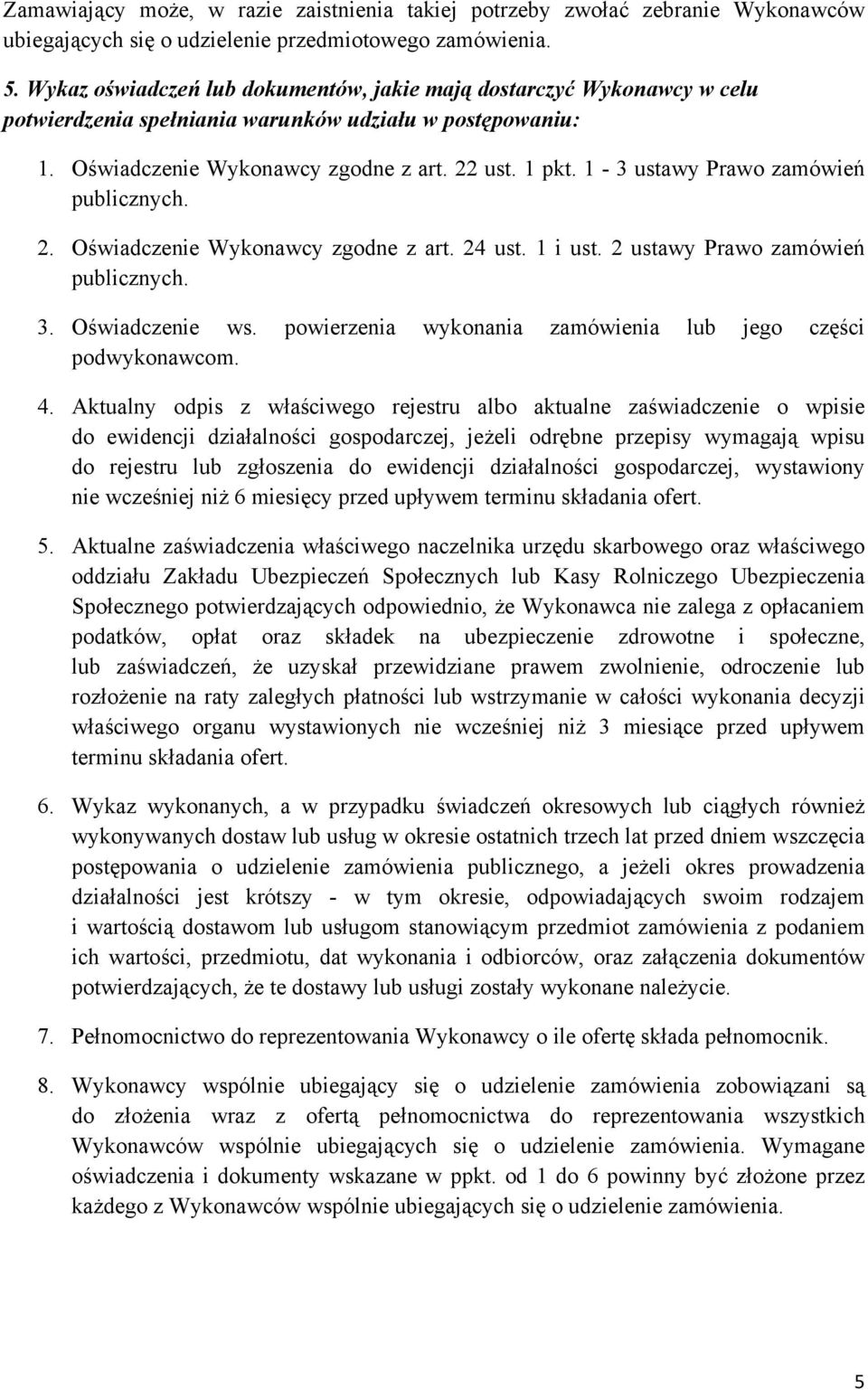 1-3 ustawy Prawo zamówień publicznych. 2. Oświadczenie Wykonawcy zgodne z art. 24 ust. 1 i ust. 2 ustawy Prawo zamówień publicznych. 3. Oświadczenie ws.