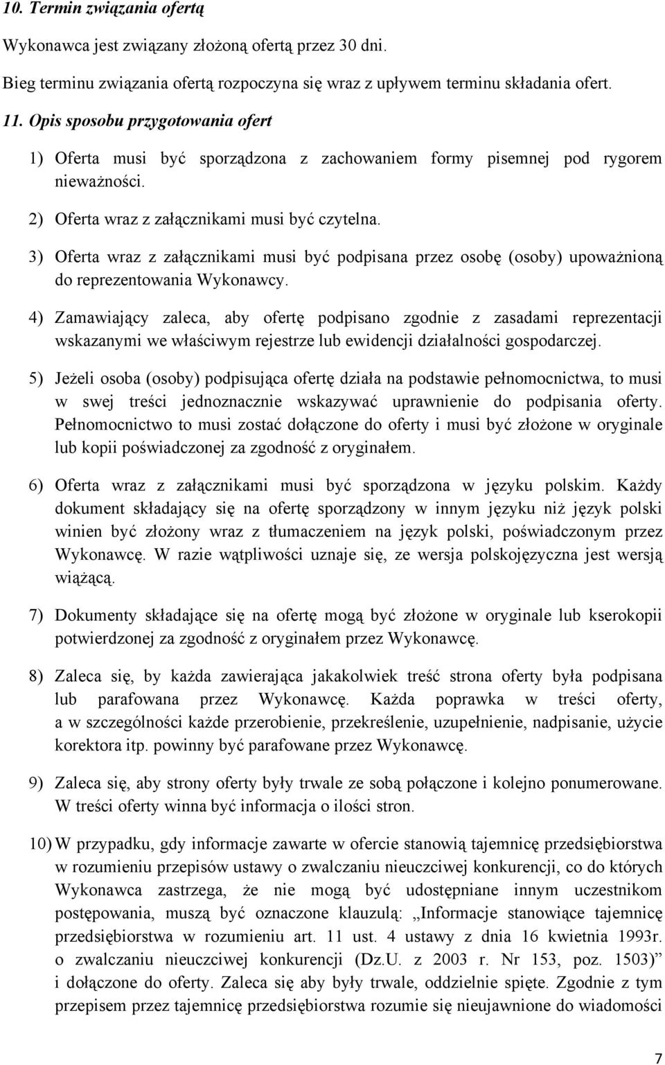 3) Oferta wraz z załącznikami musi być podpisana przez osobę (osoby) upoważnioną do reprezentowania Wykonawcy.