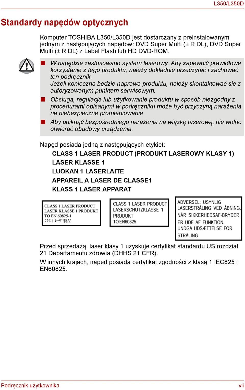 Jeżeli konieczna będzie naprawa produktu, należy skontaktować się z autoryzowanym punktem serwisowym.