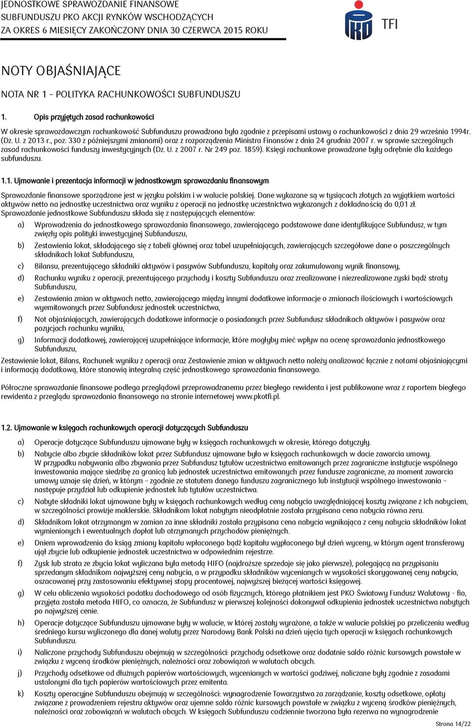 330 z późniejszymi zmianami) oraz z rozporządzenia Ministra Finansów z dnia 24 grudnia 2007 r. w sprawie szczególnych zasad rachunkowości funduszy inwestycyjnych (Dz. U. z 2007 r. Nr 249 poz. 1859).