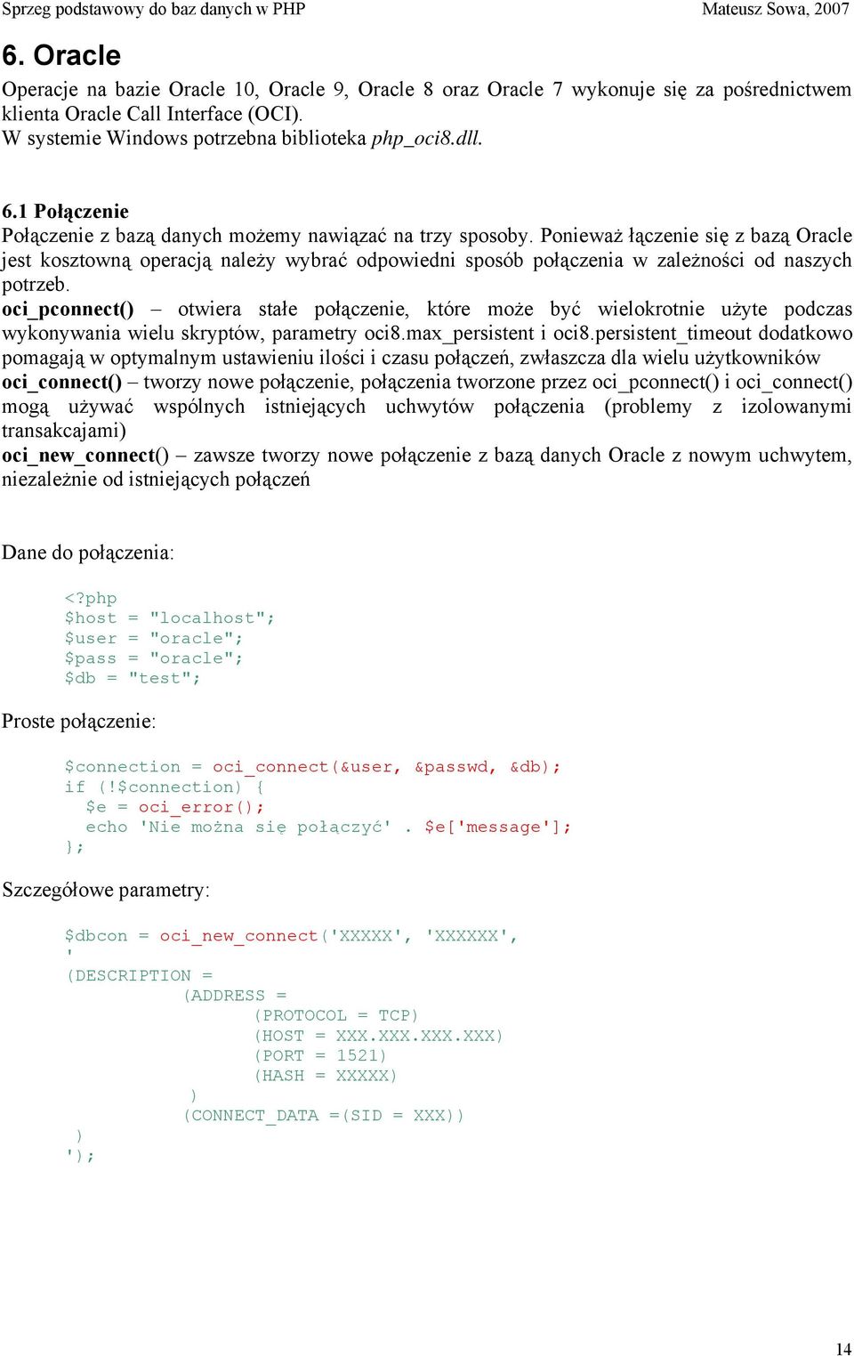 Ponieważ łączenie się z bazą Oracle jest kosztowną operacją należy wybrać odpowiedni sposób połączenia w zależności od naszych potrzeb.