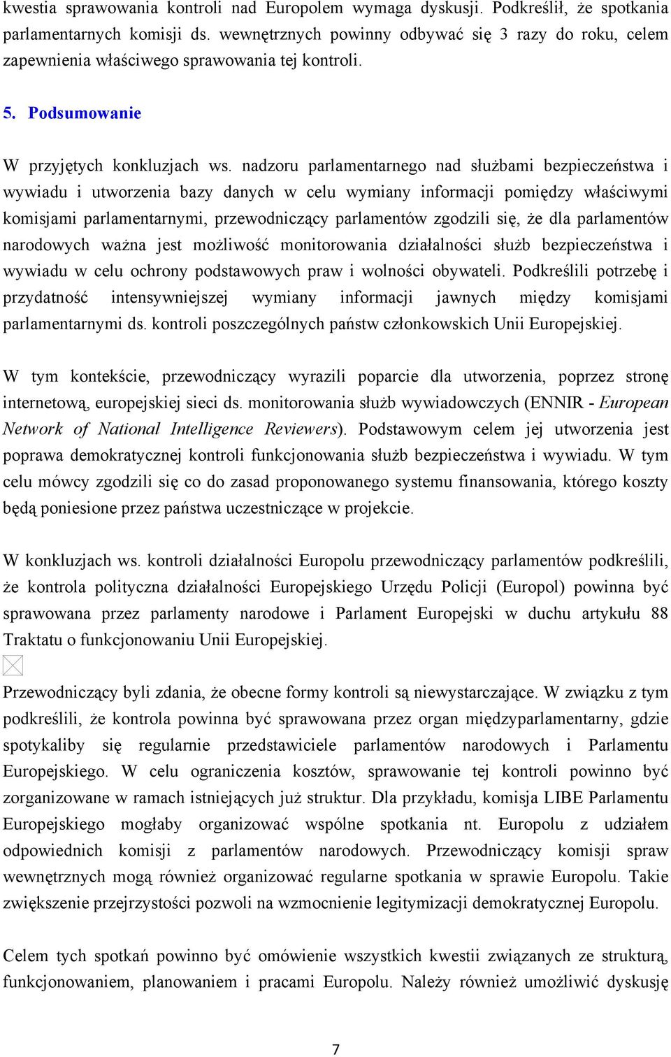 nadzoru parlamentarnego nad służbami bezpieczeństwa i wywiadu i utworzenia bazy danych w celu wymiany informacji pomiędzy właściwymi komisjami parlamentarnymi, przewodniczący parlamentów zgodzili