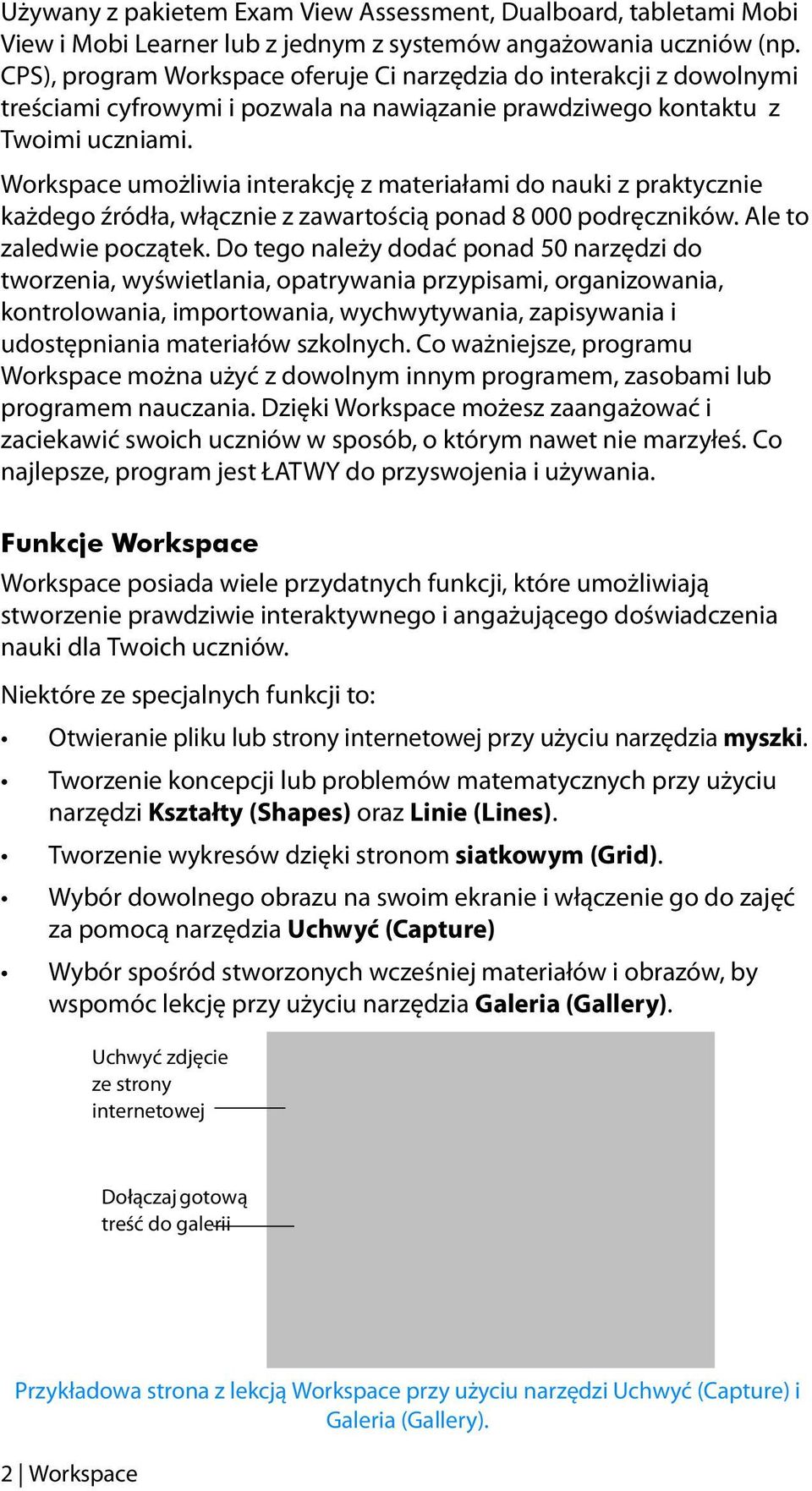 Workspace umożliwia interakcję z materiałami do nauki z praktycznie każdego źródła, włącznie z zawartością ponad 8 000 podręczników. Ale to zaledwie początek.