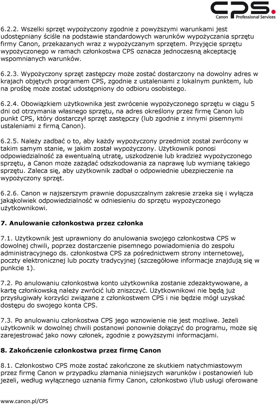 Wypożyczony sprzęt zastępczy może zostać dostarczony na dowolny adres w krajach objętych programem CPS, zgodnie z ustaleniami z lokalnym punktem, lub na prośbę może zostać udostępniony do odbioru