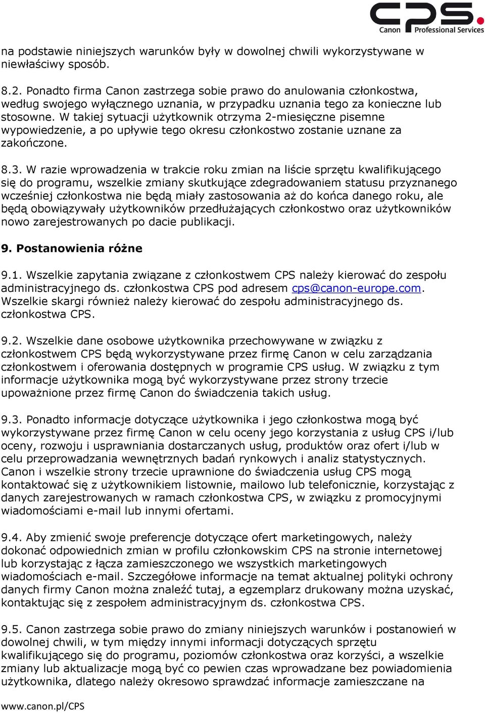 W takiej sytuacji użytkownik otrzyma 2-miesięczne pisemne wypowiedzenie, a po upływie tego okresu członkostwo zostanie uznane za zakończone. 8.3.