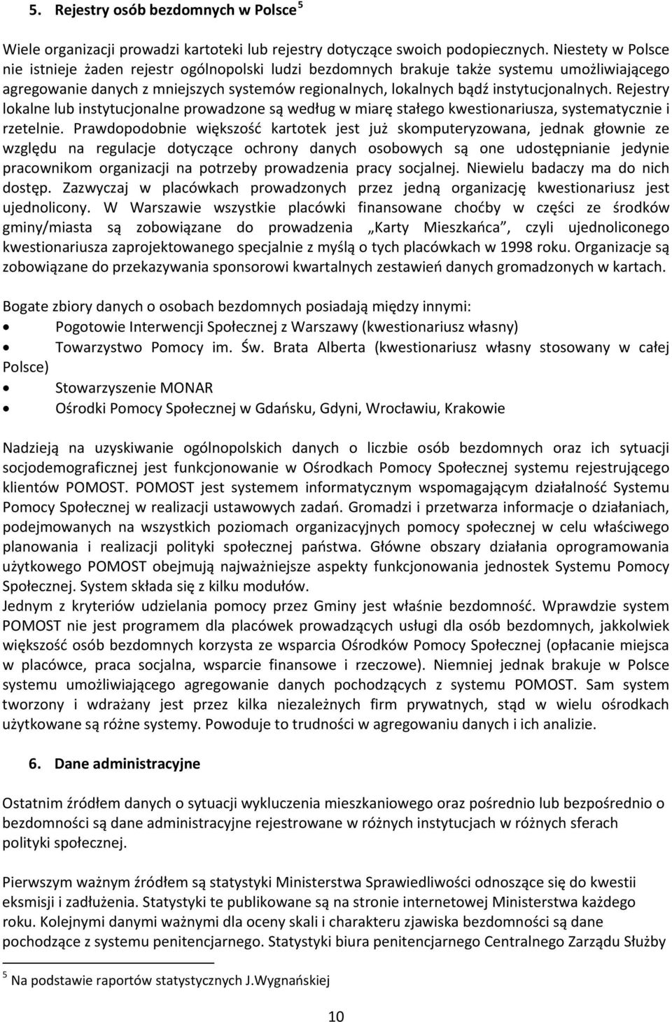 instytucjonalnych. Rejestry lokalne lub instytucjonalne prowadzone są według w miarę stałego kwestionariusza, systematycznie i rzetelnie.