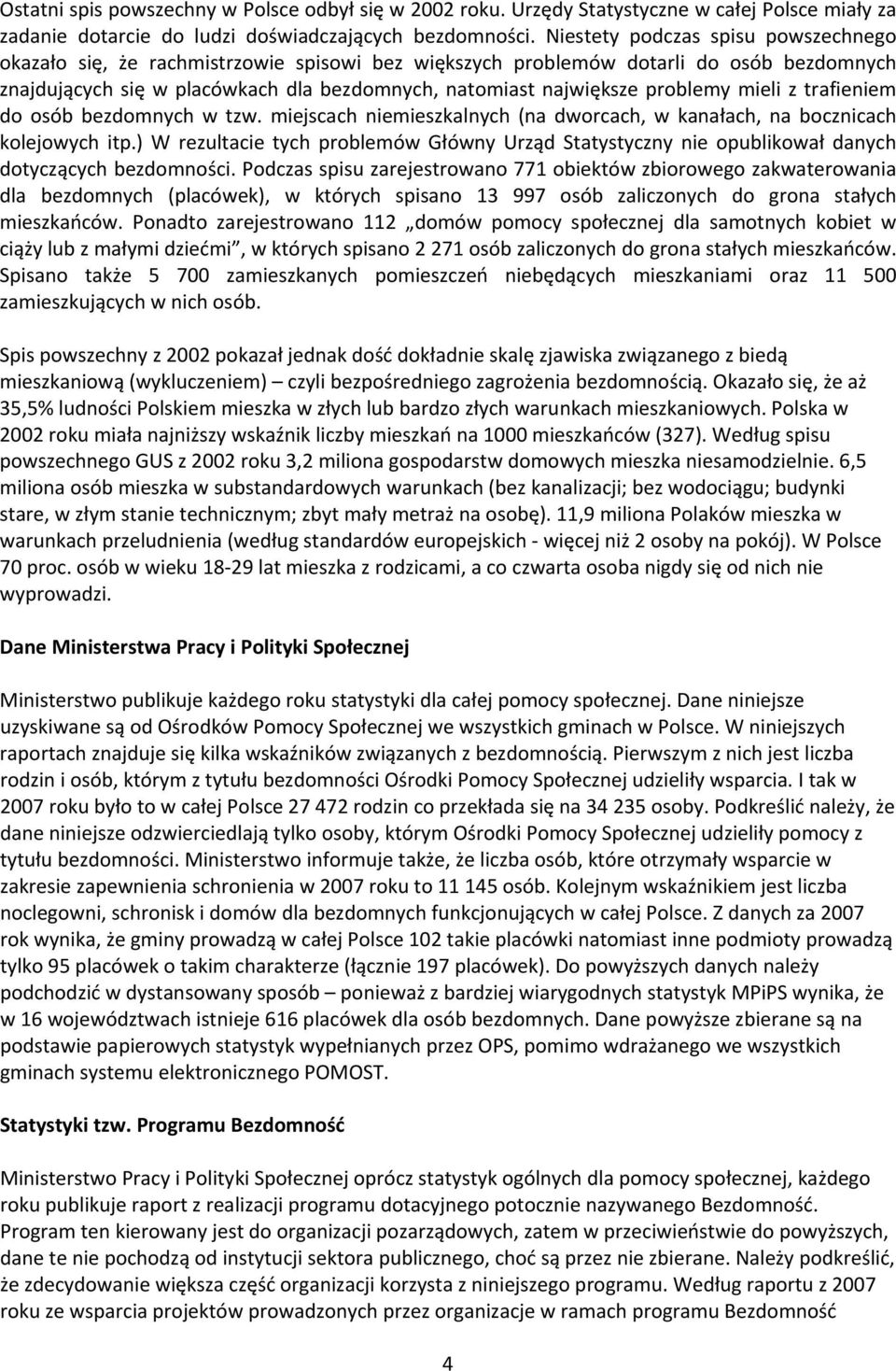 problemy mieli z trafieniem do osób bezdomnych w tzw. miejscach niemieszkalnych (na dworcach, w kanałach, na bocznicach kolejowych itp.