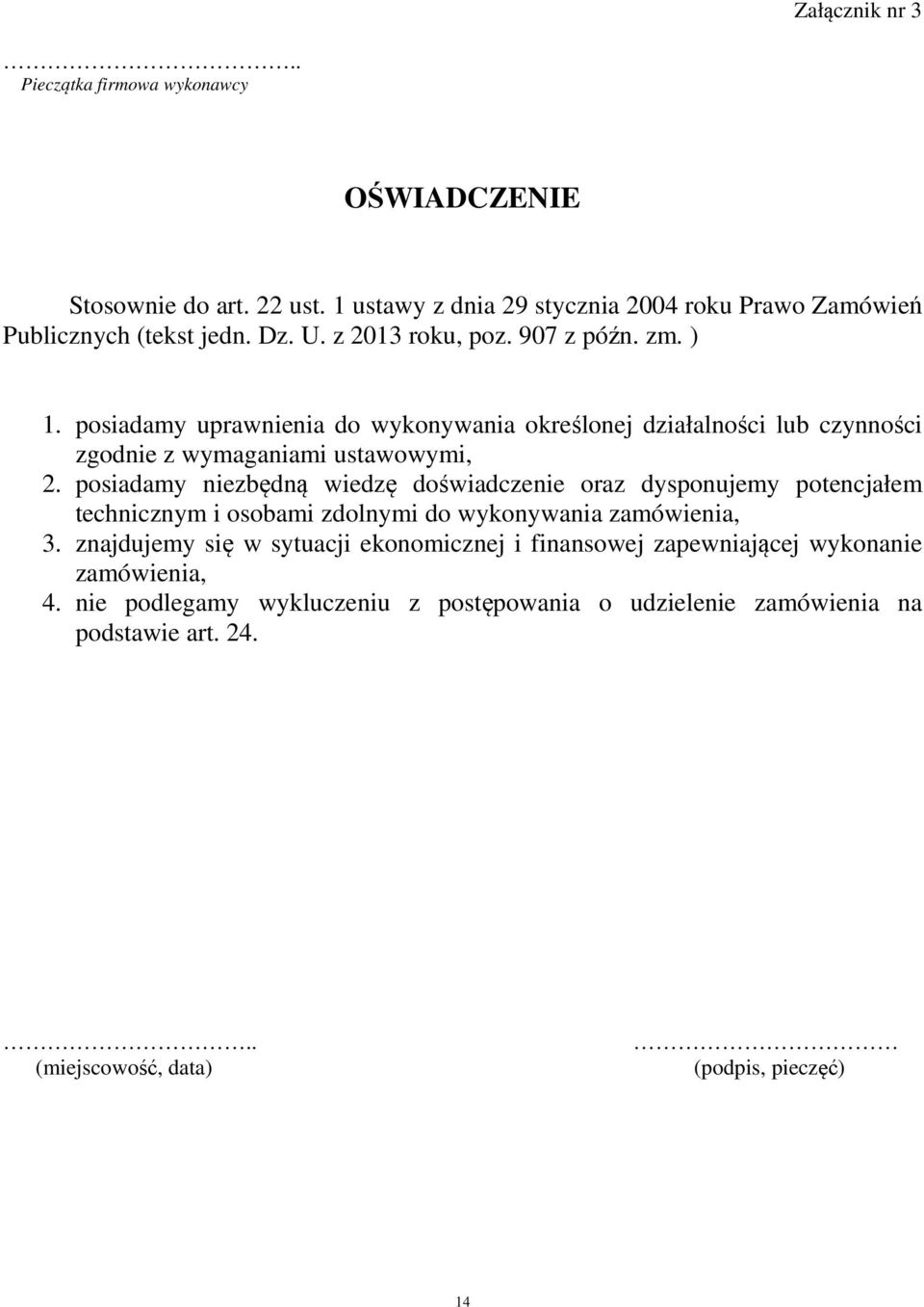 posiadamy niezbędną wiedzę doświadczenie oraz dysponujemy potencjałem technicznym i osobami zdolnymi do wykonywania zamówienia, 3.