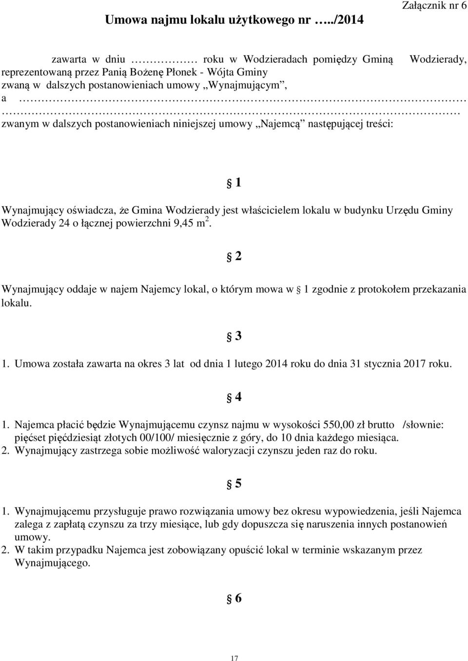 zwanym w dalszych postanowieniach niniejszej umowy Najemcą następującej treści: Wynajmujący oświadcza, że Gmina Wodzierady jest właścicielem lokalu w budynku Urzędu Gminy Wodzierady 24 o łącznej