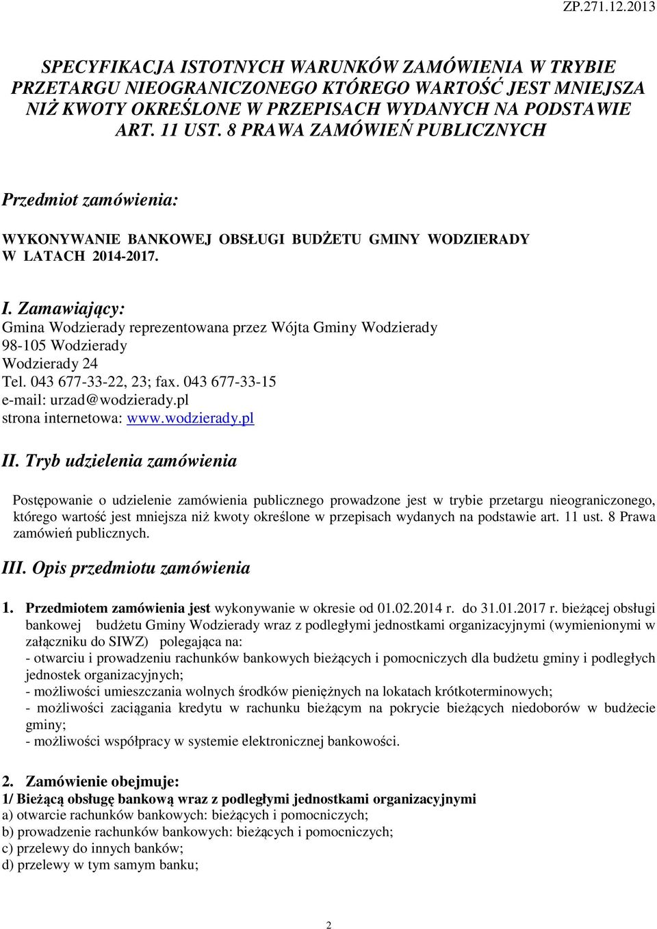 Zamawiający: Gmina Wodzierady reprezentowana przez Wójta Gminy Wodzierady 98-105 Wodzierady Wodzierady 24 Tel. 043 677-33-22, 23; fax. 043 677-33-15 e-mail: urzad@wodzierady.