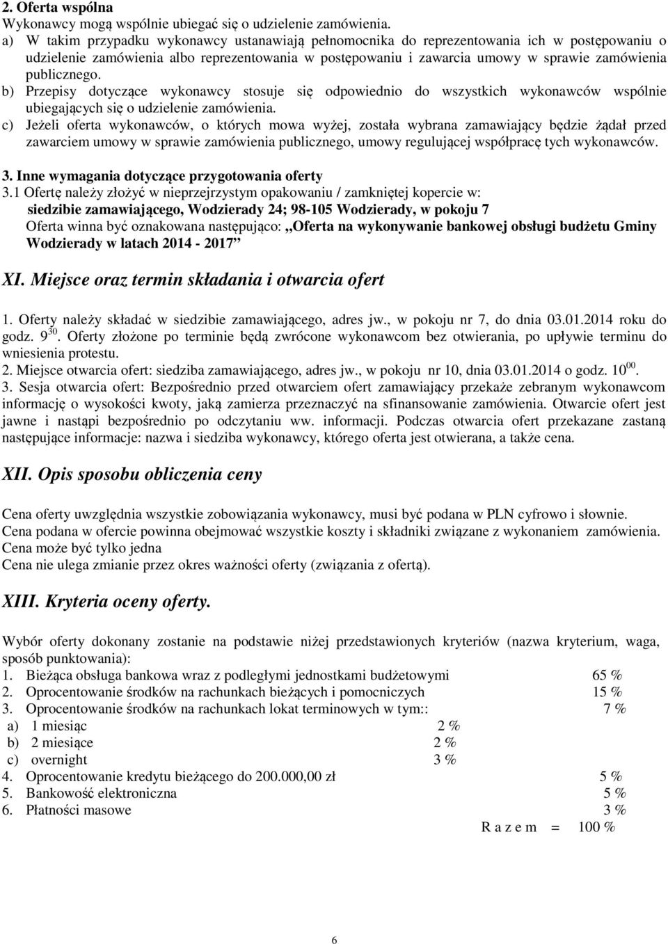 publicznego. b) Przepisy dotyczące wykonawcy stosuje się odpowiednio do wszystkich wykonawców wspólnie ubiegających się o udzielenie zamówienia.