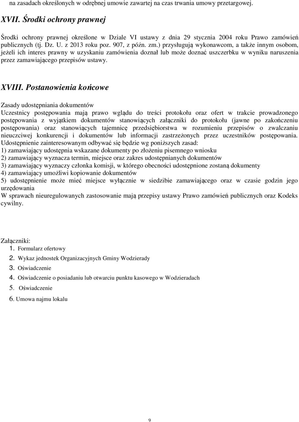 ) przysługują wykonawcom, a także innym osobom, jeżeli ich interes prawny w uzyskaniu zamówienia doznał lub może doznać uszczerbku w wyniku naruszenia przez zamawiającego przepisów ustawy. XVIII.