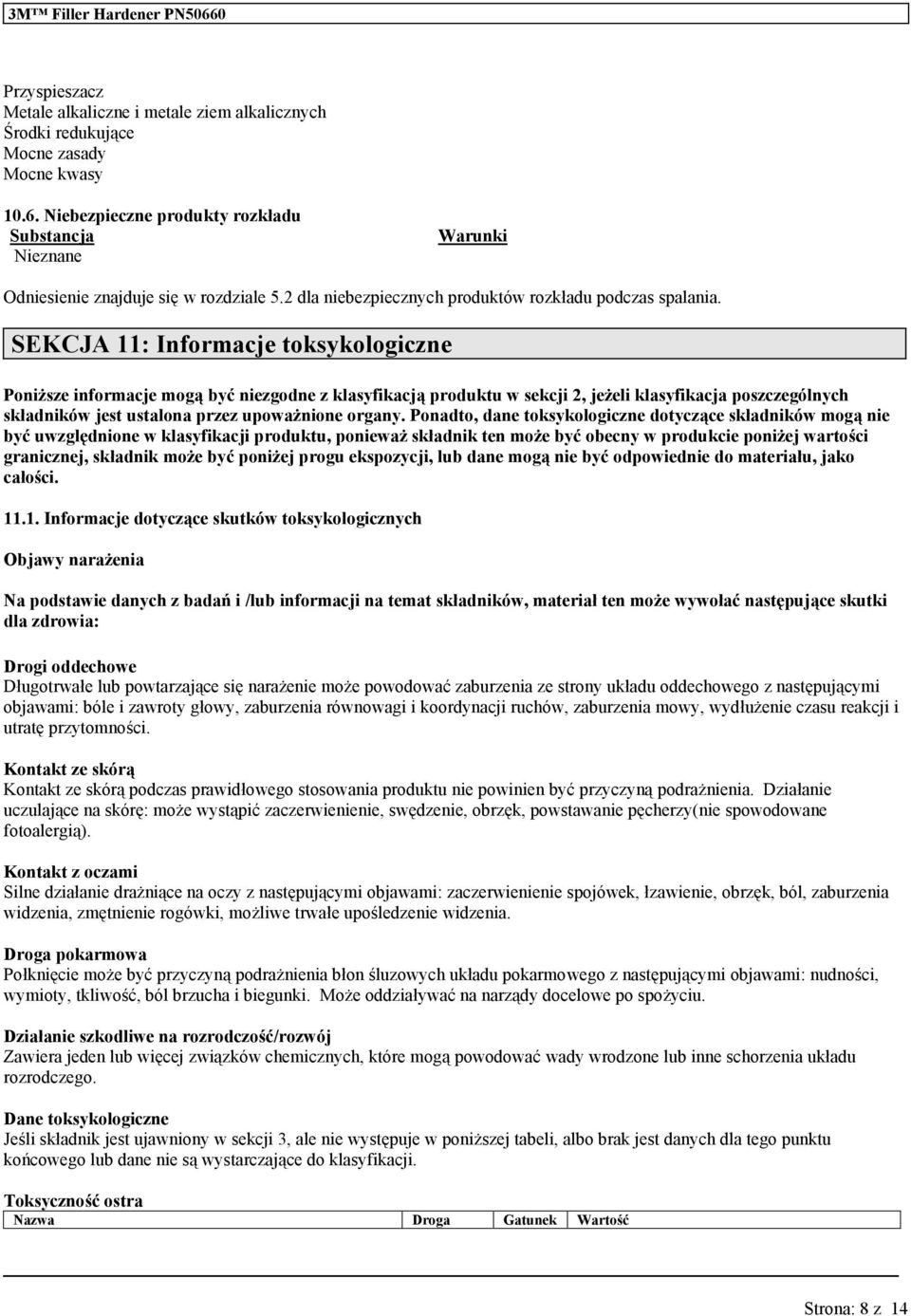 SEKCJA 11: Informacje toksykologiczne Poniższe informacje mogą być niezgodne z klasyfikacją prodkt w sekcji 2, jeżeli klasyfikacja poszczególnych składników jest stalona przez pożnione organy.