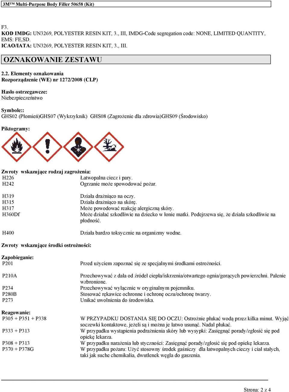 2. Elementy oznakonia Rozporządzenie (WE) nr 1272/2008 (CLP) Hasło ostrzegawcze: Niebezpieczeństwo Symbole:: GHS02 (Płomień)GHS07 (Wykrzyknik) GHS08 (Zagrożenie dla zdrowia)ghs09 (Środowisko)