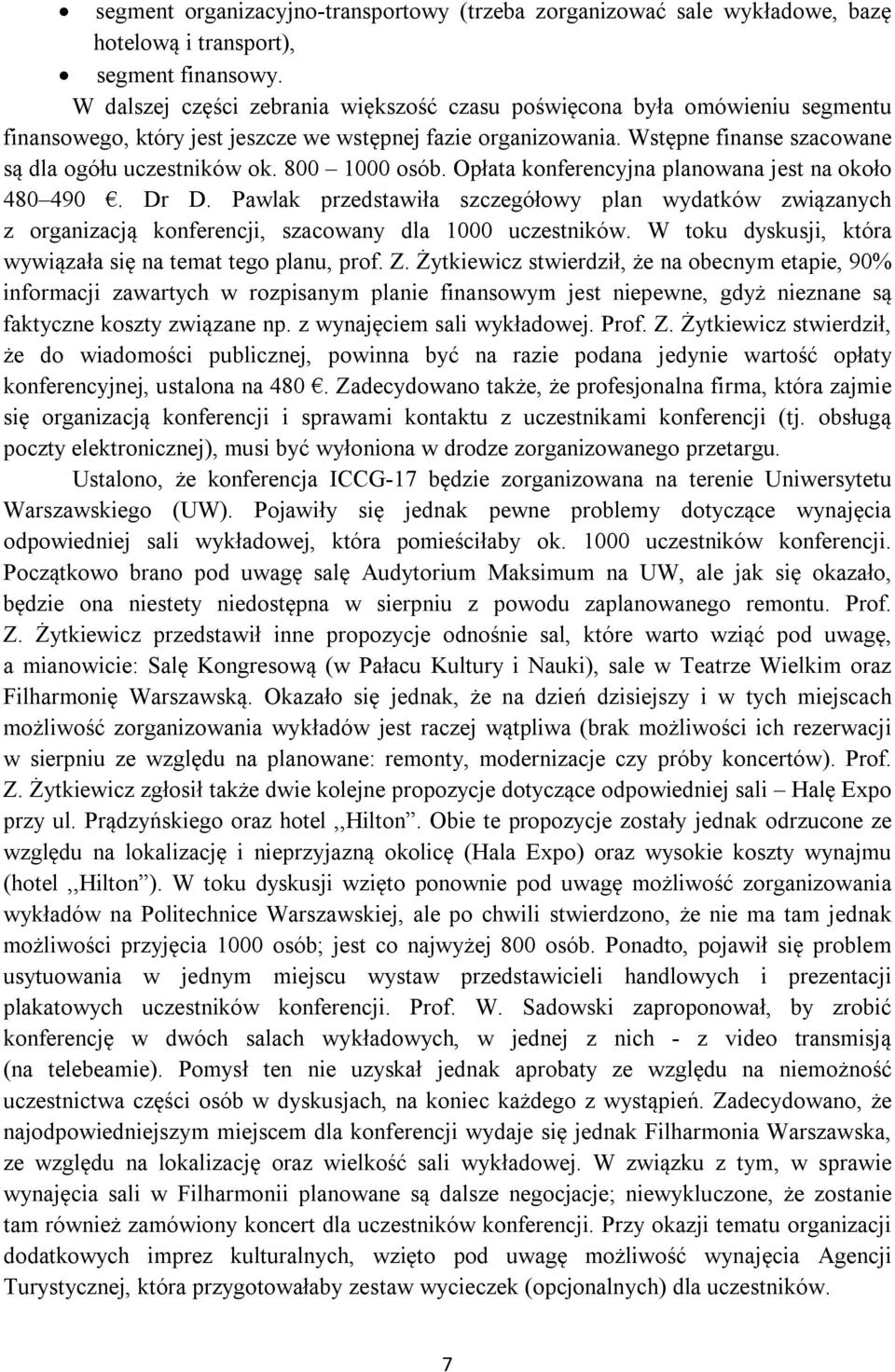 800 1000 osób. Opłata konferencyjna planowana jest na około 480 490. Dr D. Pawlak przedstawiła szczegółowy plan wydatków związanych z organizacją konferencji, szacowany dla 1000 uczestników.