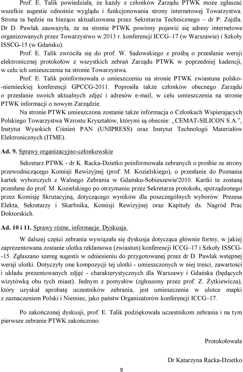 Pawlak zauważyła, że na stronie PTWK powinny pojawić się adresy internetowe organizowanych przez Towarzystwo w 2013 r. konferencji ICCG 17 (w Warszawie) i Szkoły ISSCG-15 (w Gdańsku). Prof. E.