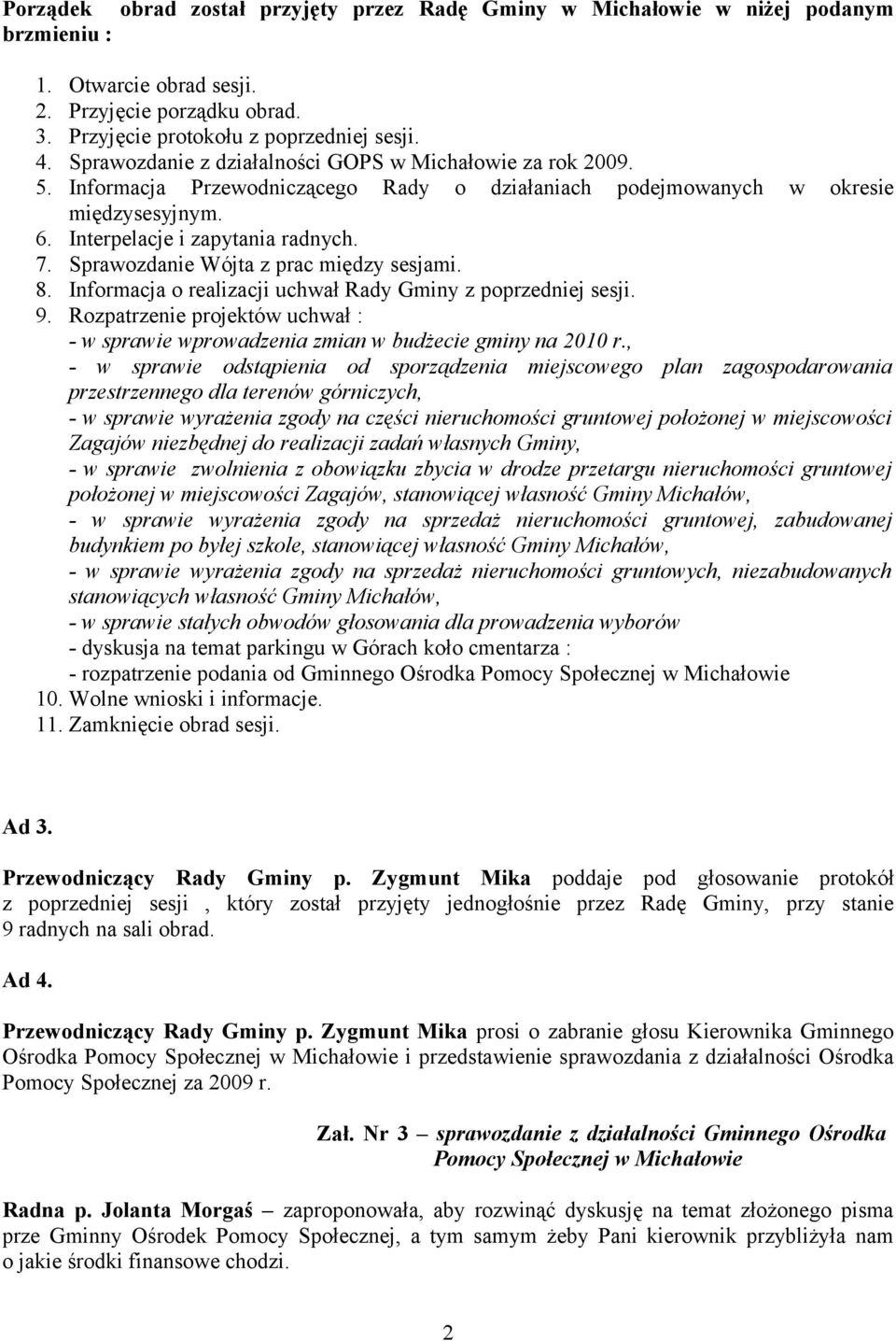 Sprawozdanie Wójta z prac między sesjami. 8. Informacja o realizacji uchwał Rady Gminy z poprzedniej sesji. 9.