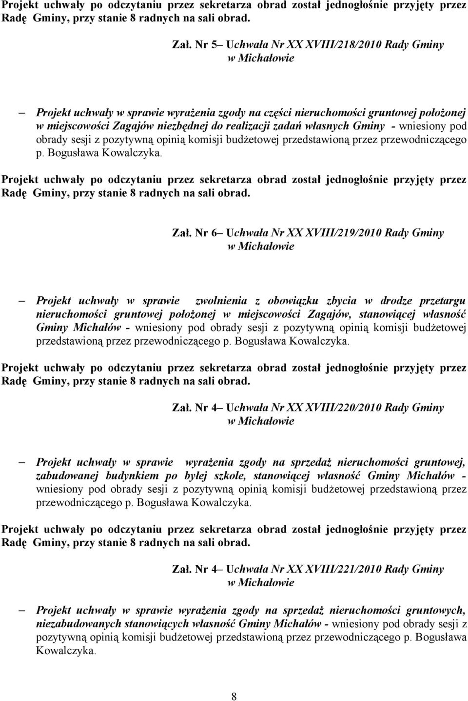 - wniesiony pod obrady sesji z pozytywną opinią komisji budżetowej przedstawioną przez przewodniczącego p. Bogusława Kowalczyka.