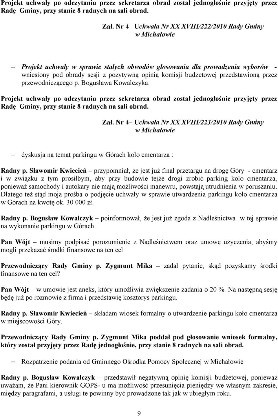 przedstawioną przez przewodniczącego p. Bogusława Kowalczyka.  Nr 4 Uchwała Nr XX XVIII/223/2010 Rady Gminy dyskusja na temat parkingu w Górach koło cmentarza : Radny p.