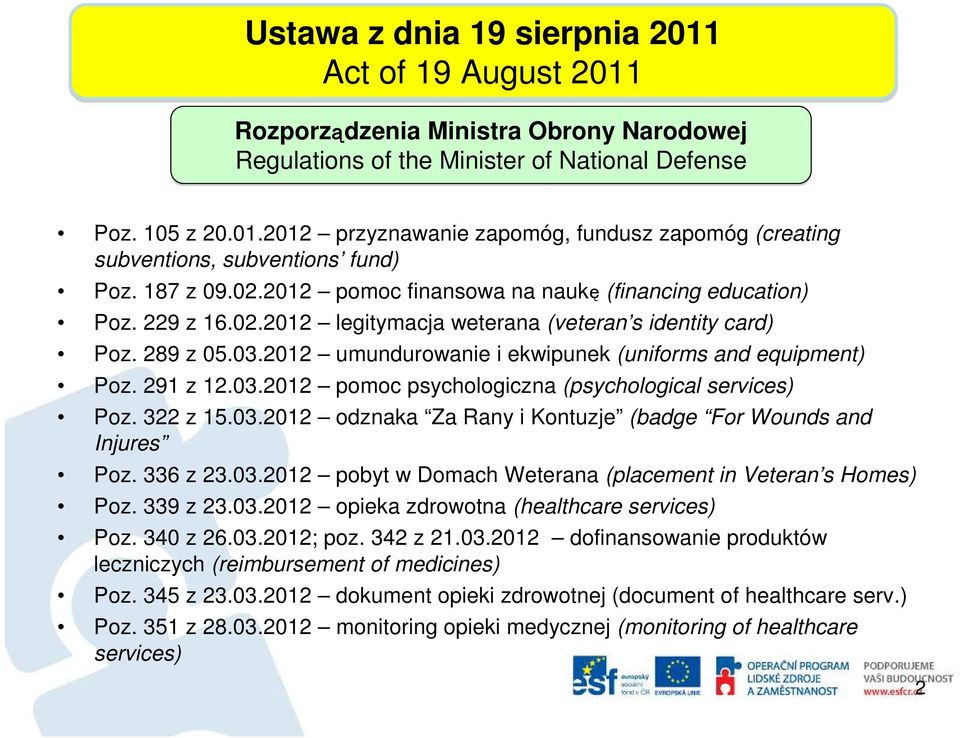 2012 umundurowanie i ekwipunek (uniforms and equipment) Poz. 291 z 12.03.2012 pomoc psychologiczna (psychological services) Poz. 322 z 15.03.2012 odznaka Za Rany i Kontuzje (badge For Wounds and Injures Poz.