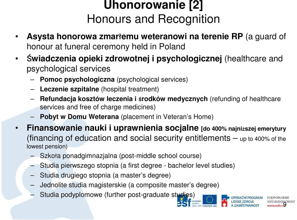 services and free of charge medicines) Pobyt w Domu Weterana (placement in Veteran s Home) Finansowanie nauki i uprawnienia socjalne [do 400% najniższej emerytury (financing of education and social