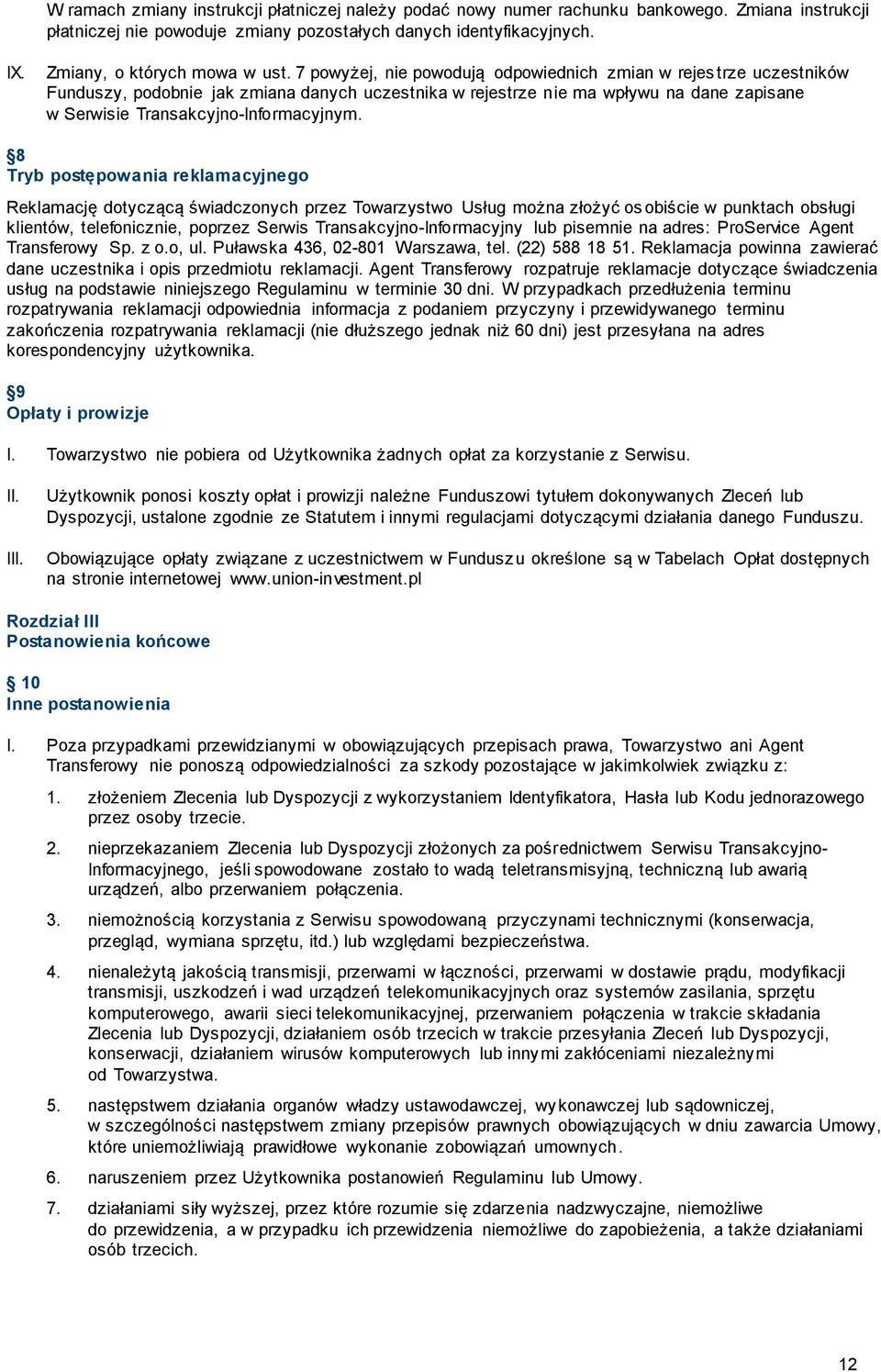 7 powyżej, nie powodują odpowiednich zmian w rejes trze uczestników Funduszy, podobnie jak zmiana danych uczestnika w rejestrze nie ma wpływu na dane zapisane w Serwisie Transakcyjno-Informacyjnym.