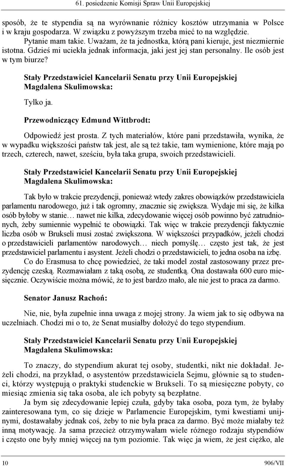 Stały Przedstawiciel Kancelarii Senatu przy Unii Europejskiej Magdalena Skulimowska: Tylko ja. Odpowiedź jest prosta.