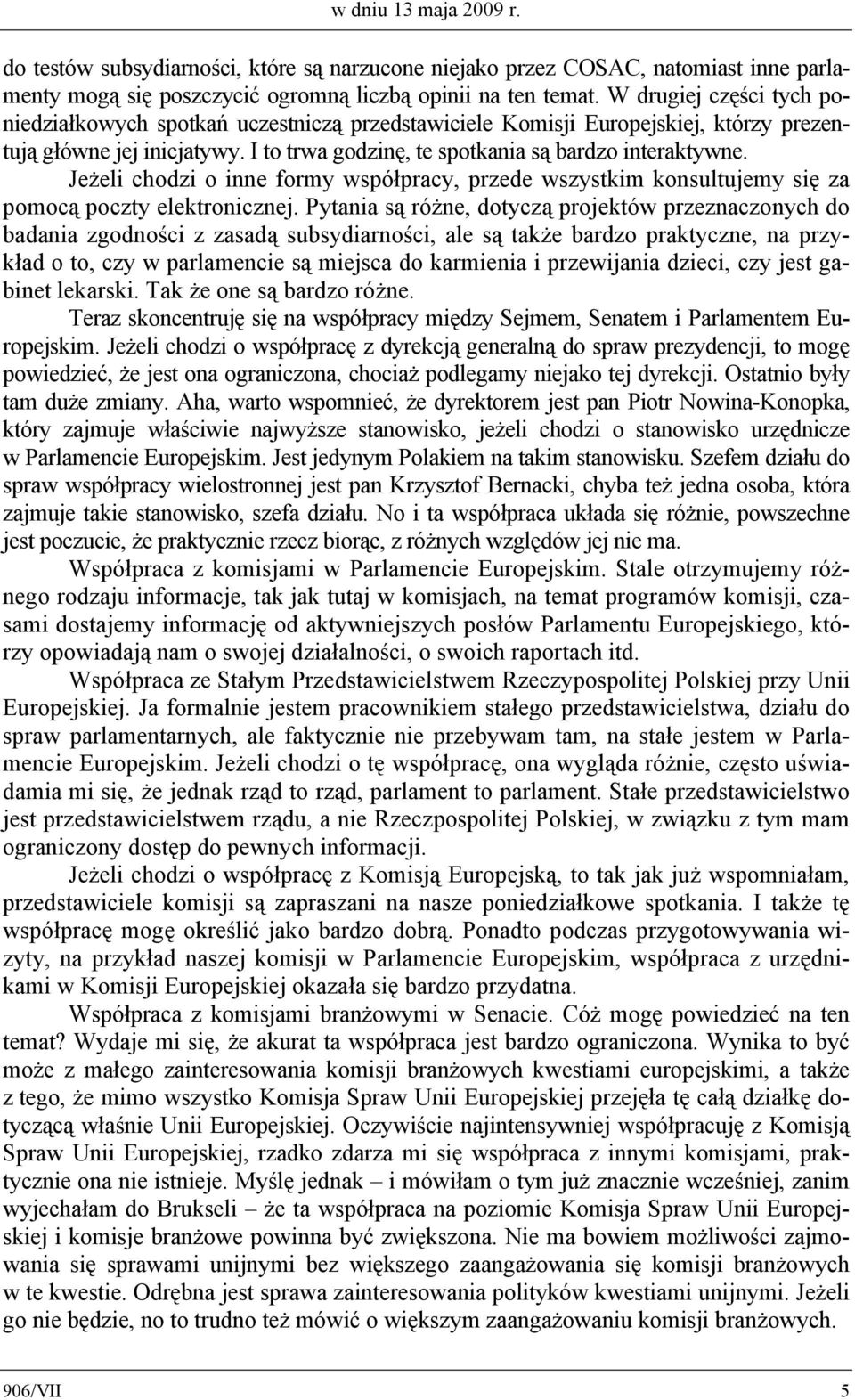 Jeżeli chodzi o inne formy współpracy, przede wszystkim konsultujemy się za pomocą poczty elektronicznej.