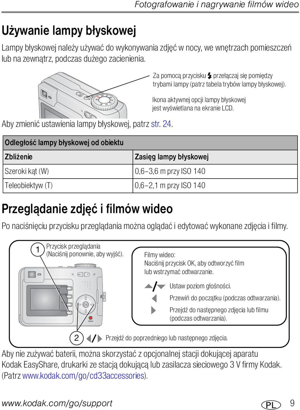 Odległość lampy błyskowej od obiektu Zbliżenie Zasięg lampy błyskowej Szeroki kąt (W) 0,6 3,6 m przy ISO 140 Teleobiektyw (T) 0,6 2,1 m przy ISO 140 Przeglądanie zdjęć i filmów wideo Za pomocą