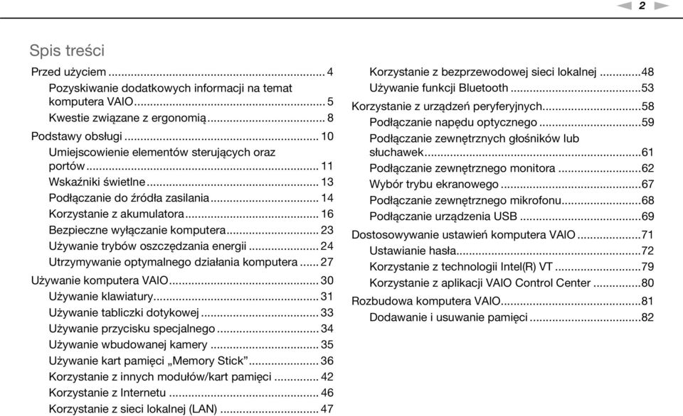 .. 23 Używanie trybów oszczędzania energii... 24 Utrzymywanie optymalnego działania komputera... 27 Używanie komputera VAIO... 30 Używanie klawiatury... 31 Używanie tabliczki dotykowej.