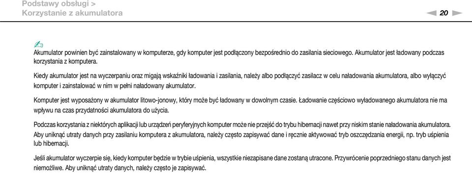 Kiedy akumulator jest na wyczerpaniu oraz migają wskaźniki ładowania i zasilania, należy albo podłączyć zasilacz w celu naładowania akumulatora, albo wyłączyć komputer i zainstalować w nim w pełni