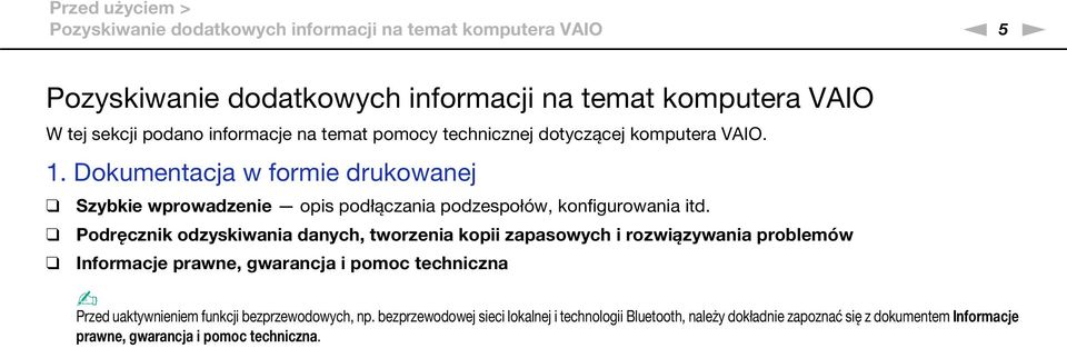 Dokumentacja w formie drukowanej Szybkie wprowadzenie opis podłączania podzespołów, konfigurowania itd.