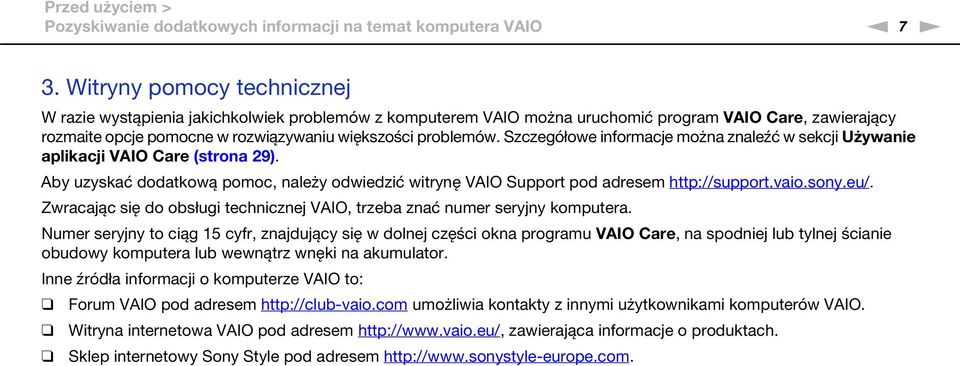 Szczegółowe informacje można znaleźć w sekcji Używanie aplikacji VAIO Care (strona 29). Aby uzyskać dodatkową pomoc, należy odwiedzić witrynę VAIO Support pod adresem http://support.vaio.sony.eu/.