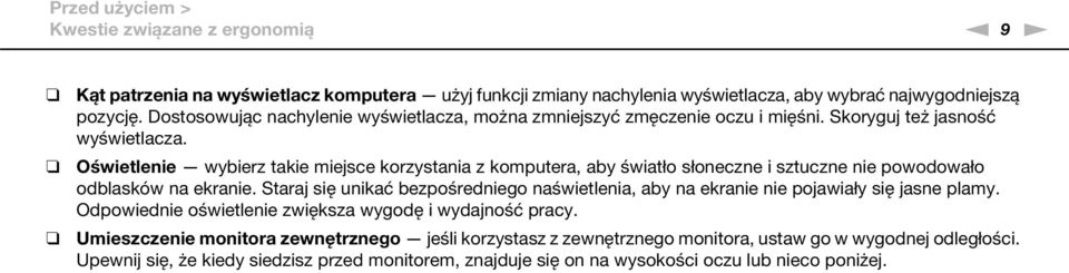 Oświetlenie wybierz takie miejsce korzystania z komputera, aby światło słoneczne i sztuczne nie powodowało odblasków na ekranie.