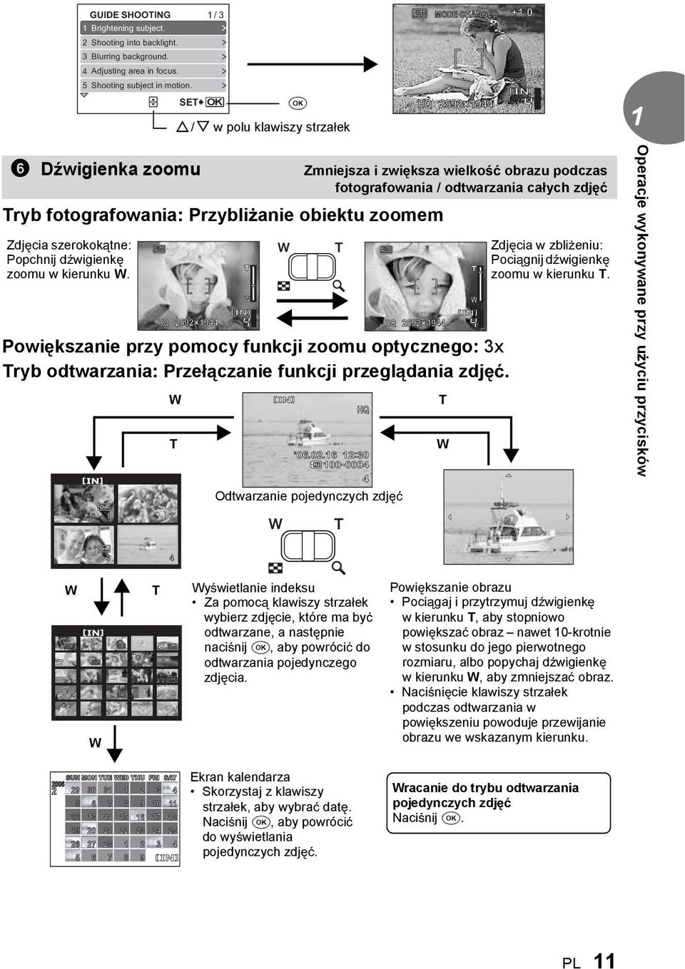 0 HQ 2592 19 1 6 D wigienka zoomu Zmniejsza i zwi ksza wielko obrazu podczas fotografowania / odtwarzania ca ych zdj Tryb fotografowania: Przybli anie obiektu zoomem Zdj cia szerokok tne: Popchnij d