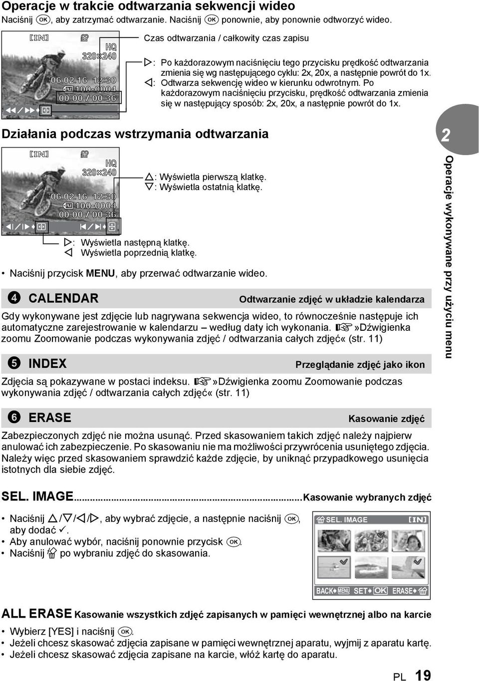 powrót do 1x. X: Odtwarza sekwencj wideo w kierunku odwrotnym. Po ka dorazowym naci ni ciu przycisku, pr dko odtwarzania zmienia si w nast puj cy sposób: 2x, 20x, a nast pnie powrót do 1x.