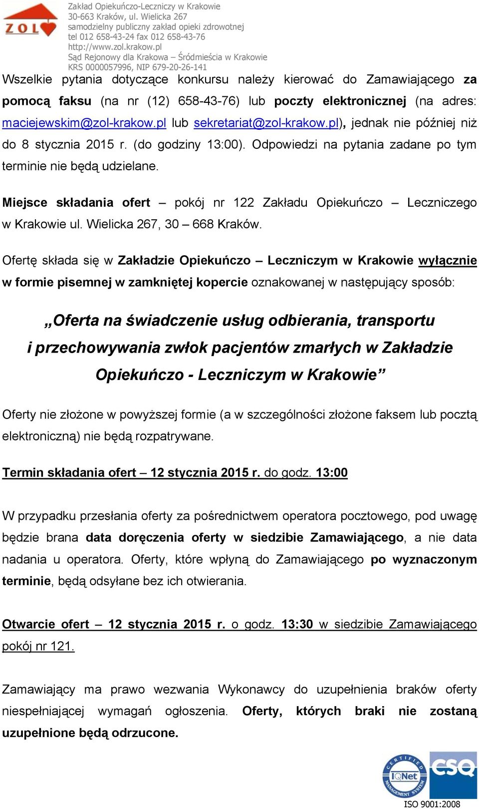 Miejsce składania ofert pokój nr 122 Zakładu Opiekuńczo Leczniczego w Krakowie ul. Wielicka 267, 30 668 Kraków.