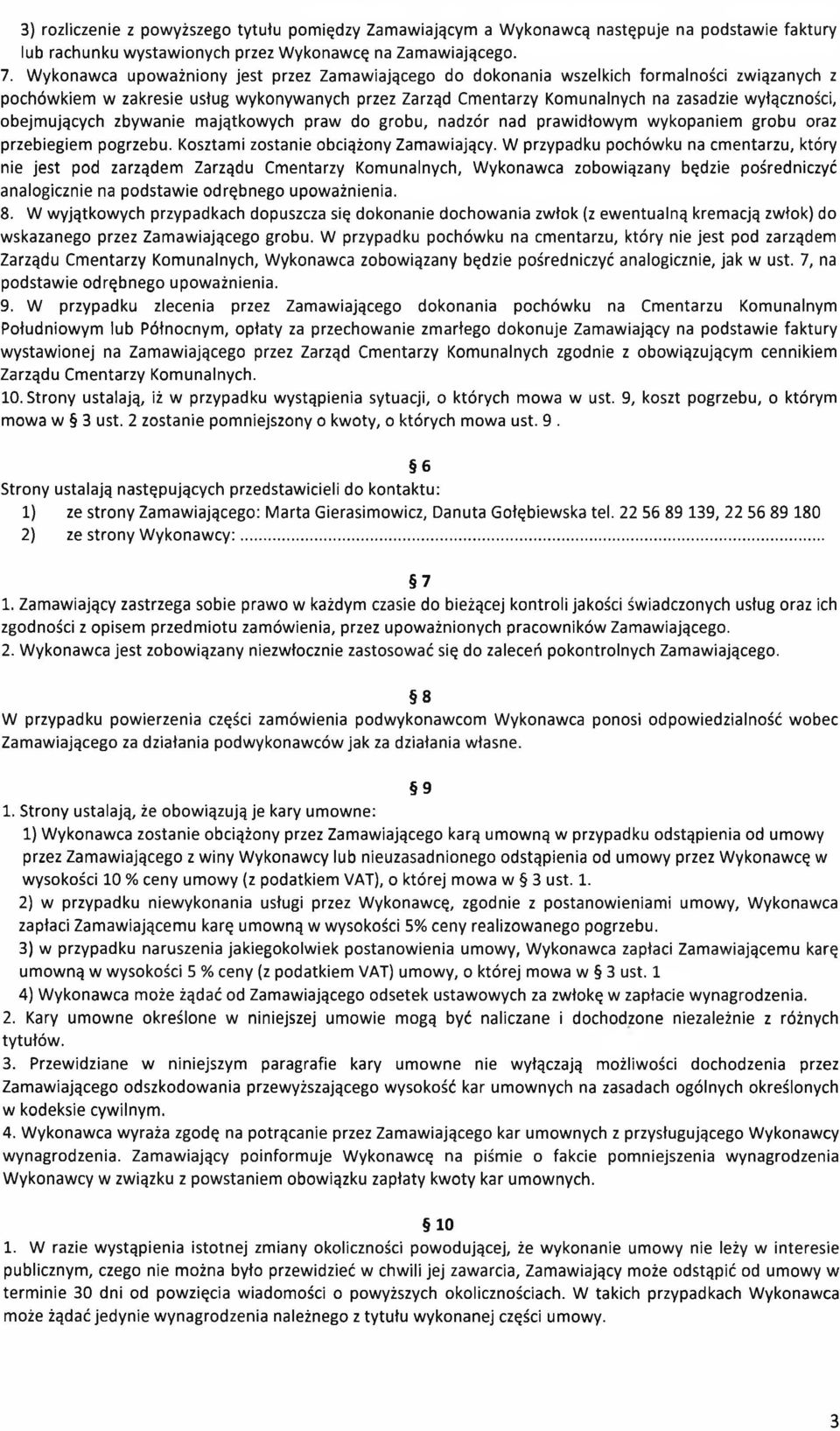 obejmujących zbywanie majątkowych praw do grobu, nadzór nad prawidłowym wykopaniem grobu oraz przebiegiem pogrzebu. Kosztami zostanie obciążony Zamawiający.