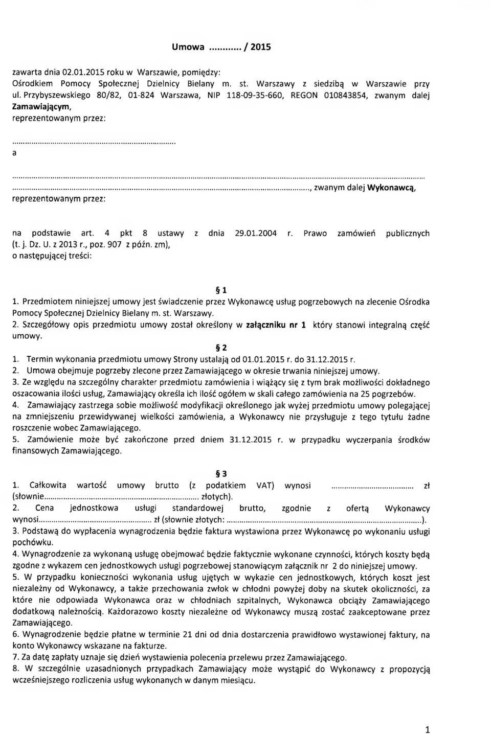 4 pkt 8 ustawy z dnia 29.01.2004 r. Prawo zamówień publicznych (t. j. Dz. U. z 2013 r., poz. 907 z późn. zm), o następującej treści: 1 1.