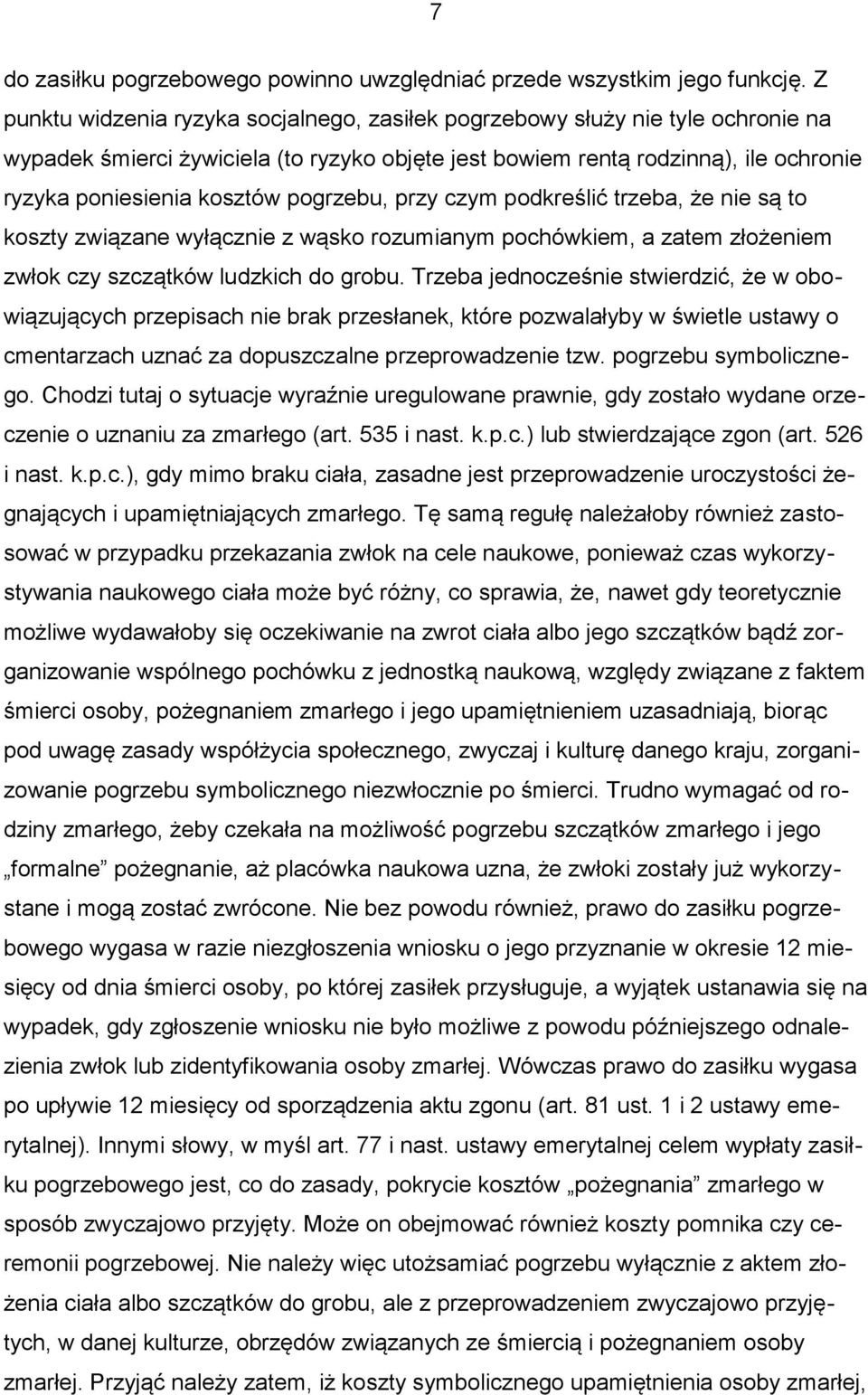 pogrzebu, przy czym podkreślić trzeba, że nie są to koszty związane wyłącznie z wąsko rozumianym pochówkiem, a zatem złożeniem zwłok czy szczątków ludzkich do grobu.