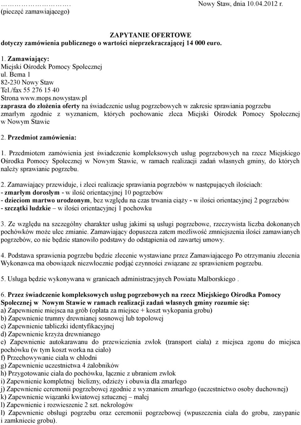 pl zaprasza do złożenia oferty na świadczenie usług pogrzebowych w zakresie sprawiania pogrzebu zmarłym zgodnie z wyznaniem, których pochowanie zleca Miejski Ośrodek Pomocy Społecznej w Nowym Stawie