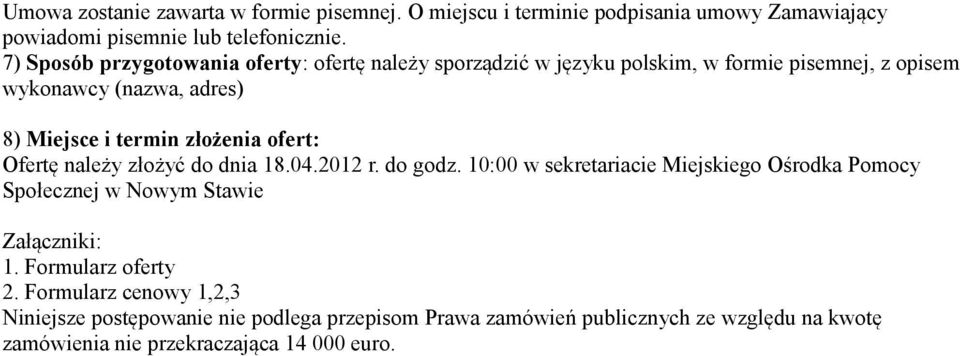 złożenia ofert: Ofertę należy złożyć do dnia 18.04.2012 r. do godz.