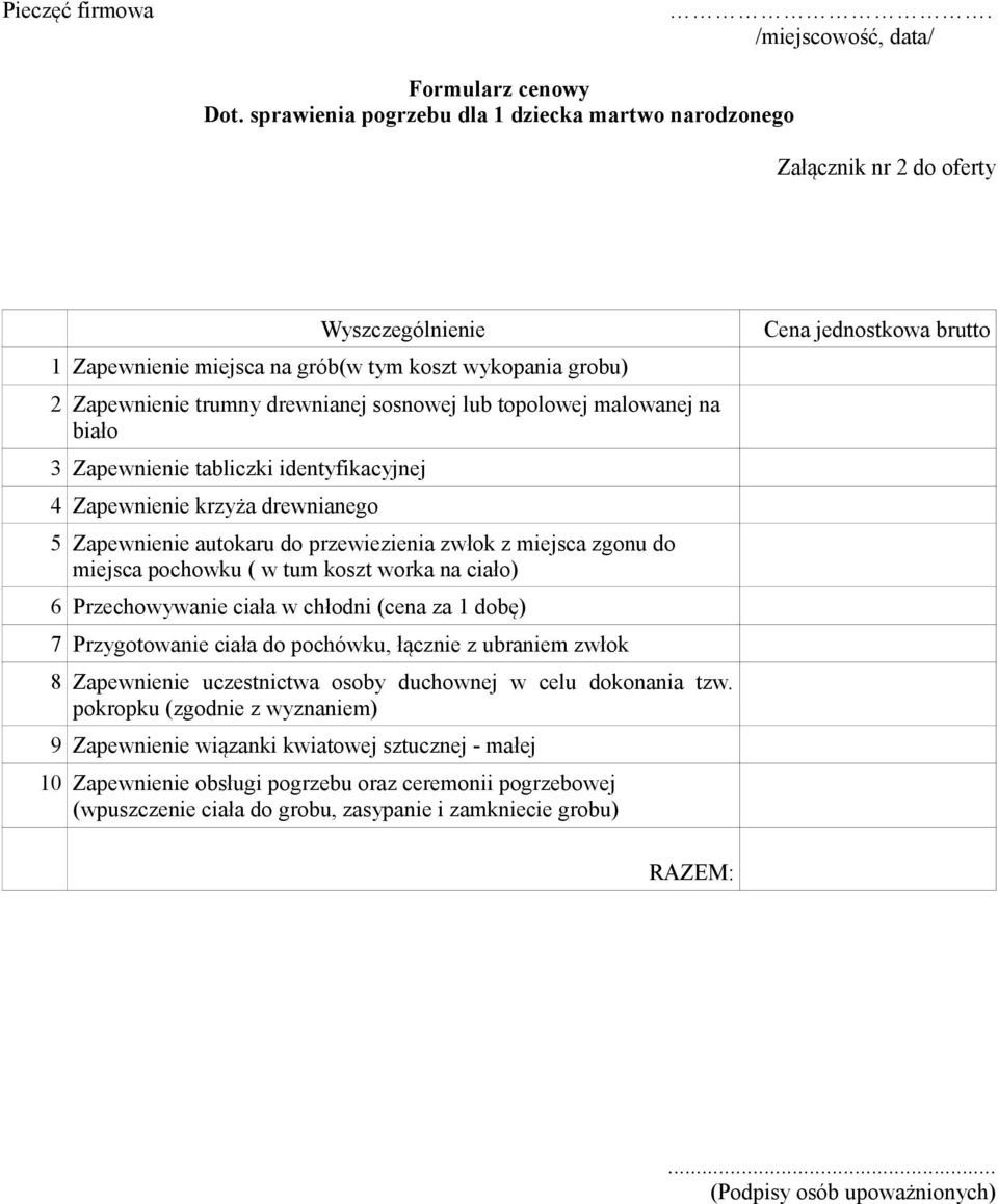 drewnianej sosnowej lub topolowej malowanej na biało 3 Zapewnienie tabliczki identyfikacyjnej 4 Zapewnienie krzyża drewnianego 5 Zapewnienie autokaru do przewiezienia zwłok z miejsca zgonu do miejsca