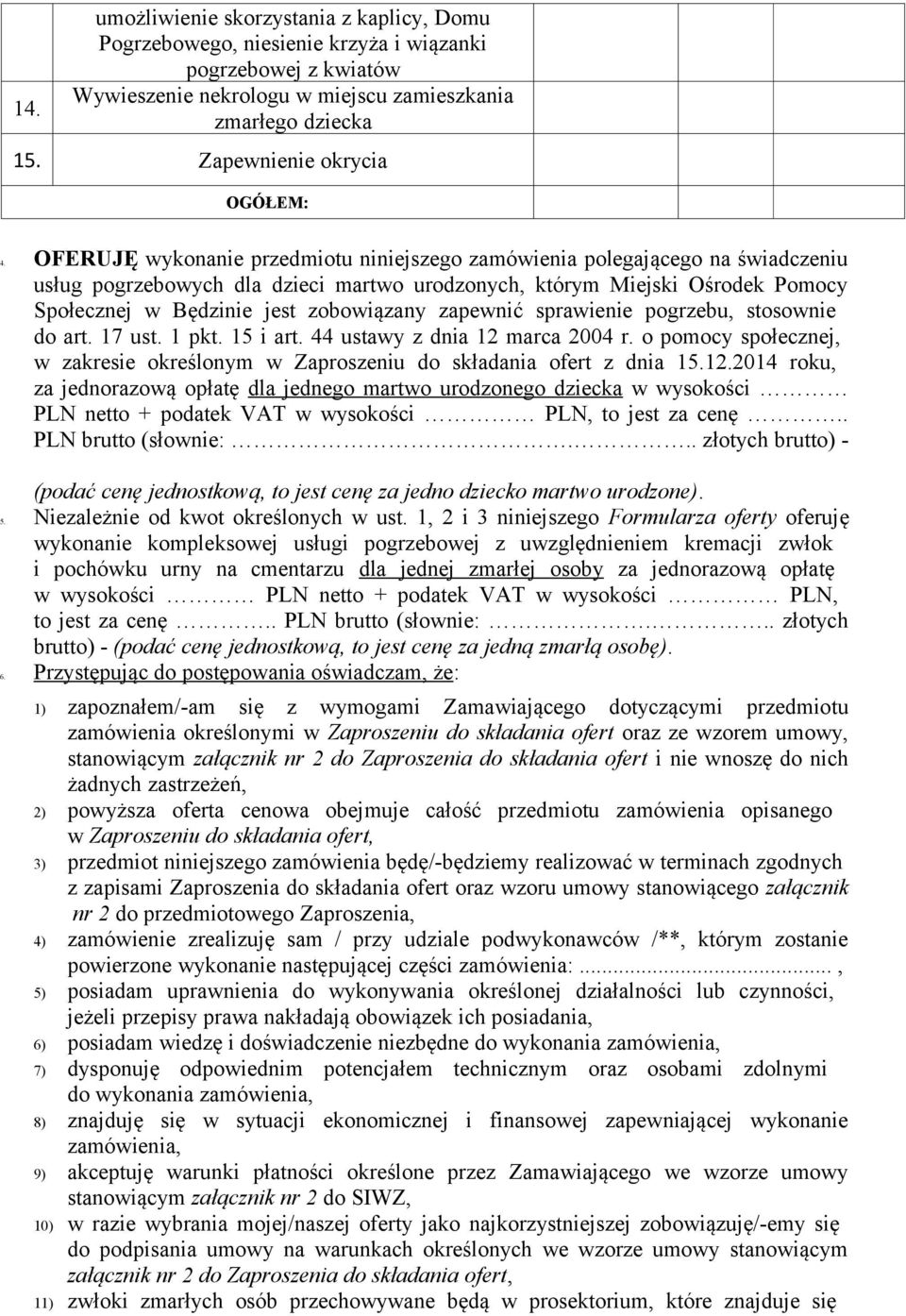 OFERUJĘ wykonanie przedmiotu niniejszego zamówienia polegającego na świadczeniu usług pogrzebowych dla dzieci martwo urodzonych, którym Miejski Ośrodek Pomocy Społecznej w Będzinie jest zobowiązany