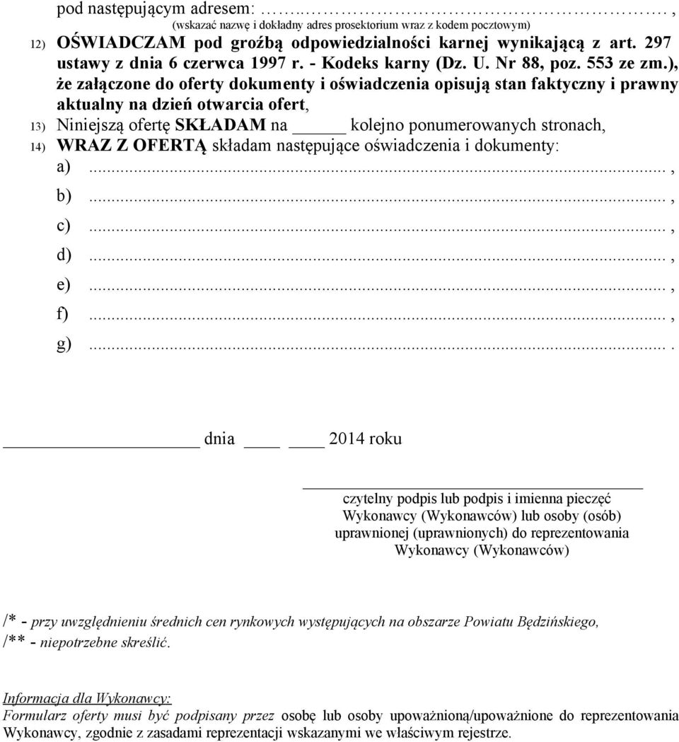 ), że załączone do oferty dokumenty i oświadczenia opisują stan faktyczny i prawny aktualny na dzień otwarcia ofert, 13) Niniejszą ofertę SKŁADAM na kolejno ponumerowanych stronach, 14) WRAZ Z OFERTĄ